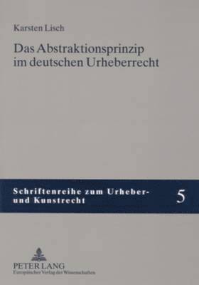 Das Abstraktionsprinzip Im Deutschen Urheberrecht 1
