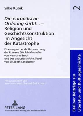 Silke Kubik, Irmela Von Der Lühe - «Die Europaeische Ordnung Stirbt»... - Religion Und Geschichtskonstruktion Im Angesicht Der Katastrophe, Häftad