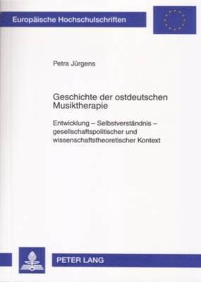 Petra Jürgens - Geschichte Der Ostdeutschen Musiktherapie, Häftad