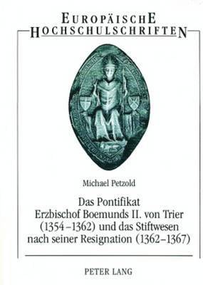 Pontifikat Erzbischof Boemunds II. Von Trier (1354-1362) Und Das Stiftswesen Nach Seiner Resignation (1362-1367)