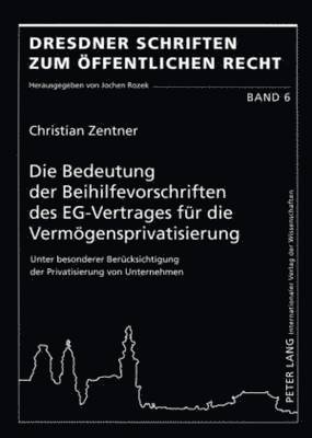 Christian Zentner, Jochen Rozek - Bedeutung Der Beihilfevorschriften Des Eg-Vertrages Fuer Die Vermoegensprivatisierung, Häftad