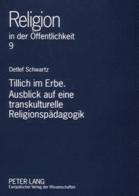 Tillich Im Erbe. Ausblick Auf Eine Transkulturelle Religionspaedagogik 1