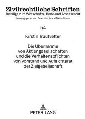 Kirstin Gottschalk, Peter Kreutz - Uebernahme Von Aktiengesellschaften Und Die Verhaltenspflichten Von Vorstand Und Aufsichtsrat Der Zielgesellschaft, Häftad
