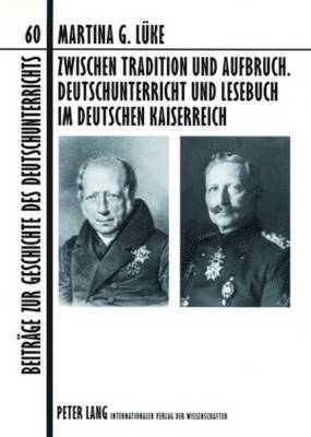 Martina Gisela Lüke, Martina Gisela Luke, Bodo Lecke - Zwischen Tradition Und Aufbruch. Deutschunterricht Und Lesebuch Im Deutschen Kaiserreich, Häftad