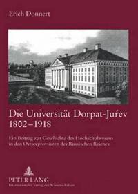 bokomslag Die Universitaet Dorpat-Ju&#341;ev 1802-1918