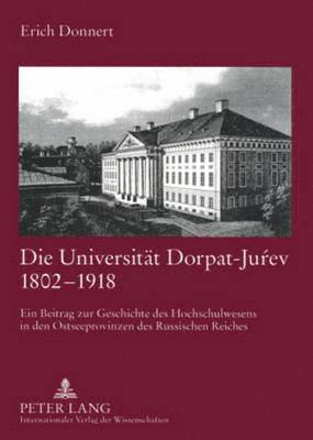 Die Universitaet Dorpat-Ju&#341;ev 1802-1918 1