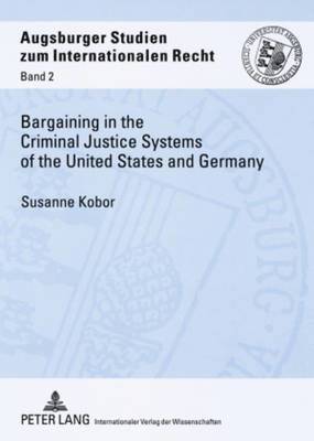 Susanne Kobor, Henning Rosenau - Bargaining in the Criminal Justice Systems of the United States and Germany, Häftad