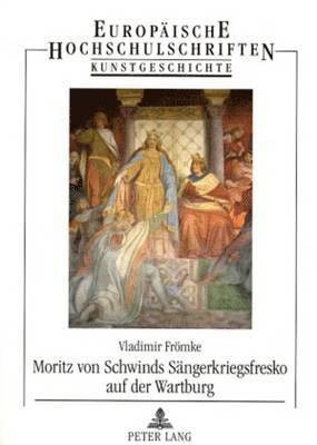 bokomslag Moritz Von Schwinds Saengerkriegsfresko Auf Der Wartburg