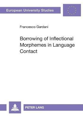 Borrowing of Inflectional Morphemes in Language Contact 1
