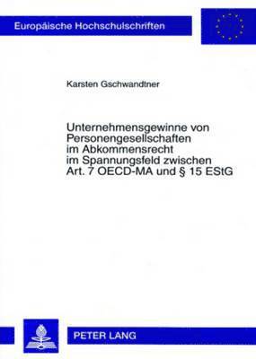 bokomslag Unternehmensgewinne Von Personengesellschaften Im Abkommensrecht Im Spannungsfeld Zwischen Art. 7 Oecd-Ma Und  15 Estg