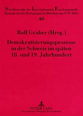 bokomslag Demokratisierungsprozesse in Der Schweiz Im Spaeten 18. Und 19. Jahrhundert