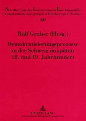 bokomslag Demokratisierungsprozesse in Der Schweiz Im Spaeten 18. Und 19. Jahrhundert