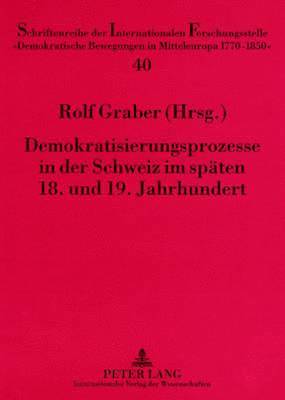 Demokratisierungsprozesse in Der Schweiz Im Spaeten 18. Und 19. Jahrhundert 1
