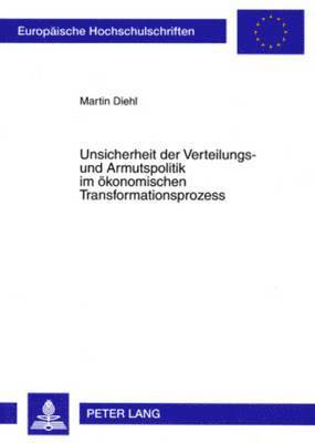 Unsicherheit Der Verteilungs- Und Armutspolitik Im Oekonomischen Transformationsprozess 1