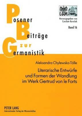 Literarische Entwuerfe Und Formen Der Wandlung Im Werk Gertrud Von Le Forts 1