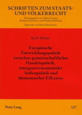 Europaeische Entwicklungspolitik Zwischen Gemeinschaftlicher Handelspolitik, Intergouvernementaler Auenpolitik Und Oekonomischer Effizienz 1