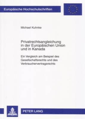 Privatrechtsangleichung in Der Europaeischen Union Und in Kanada 1