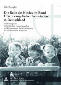 bokomslag Die Rolle Des Kindes Im Bund Freier Evangelischer Gemeinden in Deutschland