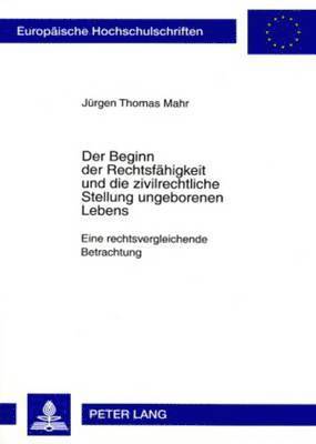 bokomslag Der Beginn Der Rechtsfaehigkeit Und Die Zivilrechtliche Stellung Ungeborenen Lebens