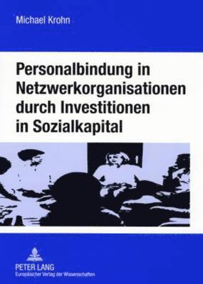 Personalbindung in Netzwerkorganisationen Durch Investitionen in Sozialkapital 1