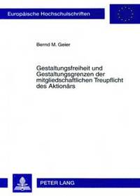 bokomslag Gestaltungsfreiheit Und Gestaltungsgrenzen Der Mitgliedschaftlichen Treupflicht Des Aktionaers