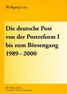 Die Deutsche Post Von Der Postreform I Bis Zum Boersengang 1989-2000 1