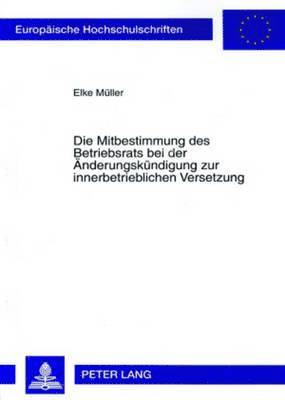 bokomslag Die Mitbestimmung Des Betriebsrats Bei Der Aenderungskuendigung Zur Innerbetrieblichen Versetzung