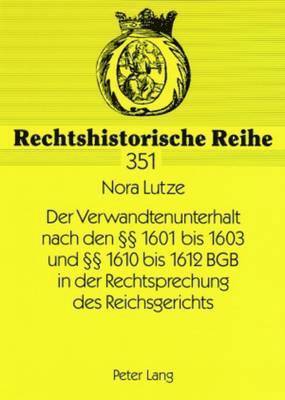 Der Verwandtenunterhalt Nach Den  1601 Bis 1603 Und  1610 Bis 1612 Bgb in Der Rechtsprechung Des Reichsgerichts 1