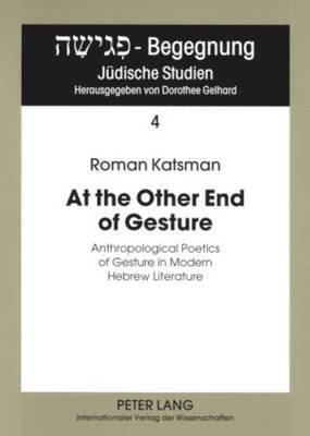 Roman Katsman, Dorothee Gelhard - At the Other End of Gesture, Häftad