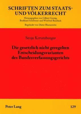 bokomslag Die Gesetzlich Nicht Geregelten Entscheidungsvarianten Des Bundesverfassungsgerichts