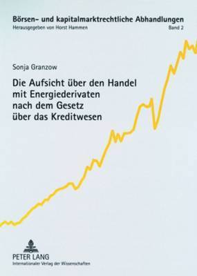 Sonja Granzow, Horst Hammen - Aufsicht Ueber Den Handel Mit Energiederivaten Nach Dem Gesetz Ueber Das Kreditwesen, Häftad