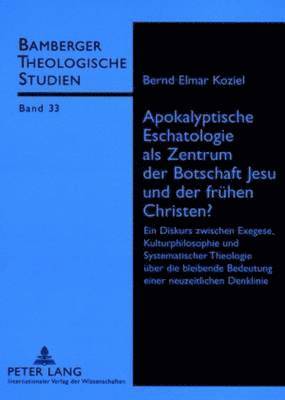 Elmar Koziel, Wolfgang Klausnitzer, Bamberger Theolog Studien E V - Apokalyptische Eschatologie ALS Zentrum Der Botschaft Jesu Und Der Fruehen Christen?, Häftad