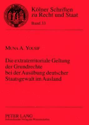 Die Extraterritoriale Geltung Der Grundrechte Bei Der Ausuebung Deutscher Staatsgewalt Im Ausland 1