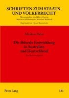 Markus Rabe, Winfried Bausback - Die Foederale Entwicklung in Australien Und Deutschland, Häftad