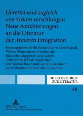 Gerettet Und Zugleich Von Scham Verschlungen. Neue Annaeherungen an Die Literatur Der Inneren Emigration 1