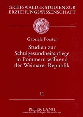 Studien Zur Schulgesundheitspflege in Pommern Waehrend Der Weimarer Republik 1
