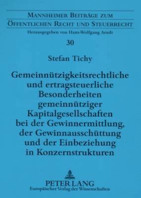 Stefan Tichy, Hans-Wolfgang Arndt - Gemeinnuetzigkeitsrechtliche Und Ertragsteuerliche Besonderheiten Gemeinnuetziger Kapitalgesellschaften Bei Der Gewinnermittlung, Der Gewinnausschuettung Und Der Einbeziehung in Konzernstrukturen, Häftad
