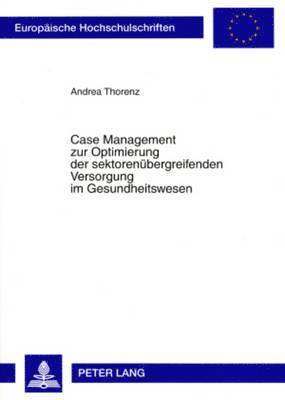 Case Management Zur Optimierung Der Sektorenuebergreifenden Versorgung Im Gesundheitswesen 1