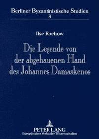 bokomslag Die Legende Von Der Abgehauenen Hand Des Johannes Damaskenos