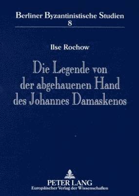 Die Legende Von Der Abgehauenen Hand Des Johannes Damaskenos 1