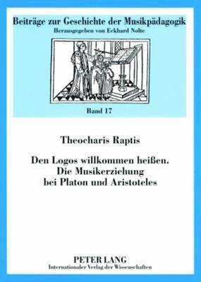 bokomslag Den Logos Willkommen Heien- Die Musikerziehung Bei Platon Und Aristoteles