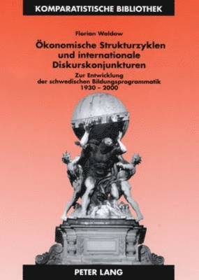 Florian Waldow, Jürgen Schriewer - Oekonomische Strukturzyklen Und Internationale Diskurskonjunkturen, Häftad