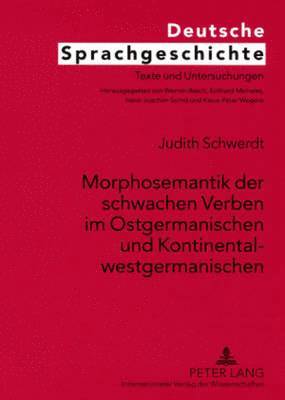 bokomslag Morphosemantik Der Schwachen Verben Im Ostgermanischen Und Kontinentalwestgermanischen