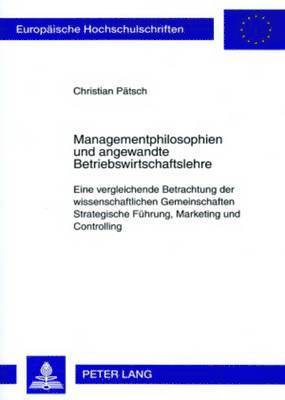 Christian Pätsch - Managementphilosophien Und Angewandte Betriebswirtschaftslehre, Häftad
