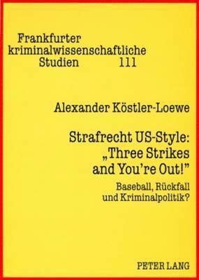 Alexander Köstler-Loewe, Ulfrid Neumann - Strafrecht Us-Style: «Three Strikes and You're Out!», Häftad. Tillgänglighet: Lägg i varukorg