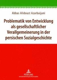 bokomslag Problematik Von Entwicklung ALS Gesellschaftlicher Verallgemeinerung in Der Persischen Sozialgeschichte