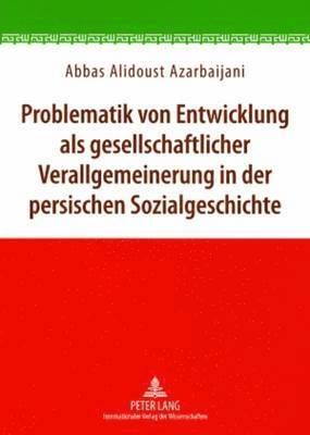 Problematik Von Entwicklung ALS Gesellschaftlicher Verallgemeinerung in Der Persischen Sozialgeschichte 1