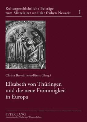 Elisabeth Von Thueringen Und Die Neue Froemmigkeit in Europa 1