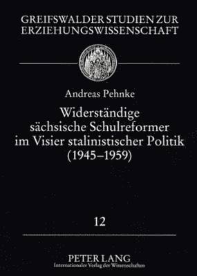 Widerstaendige Saechsische Schulreformer Im Visier Stalinistischer Politik (1945 - 1959) 1