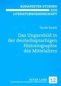 bokomslag Das Ungarnbild in Der Deutschsprachigen Historiographie Des Mittelalters